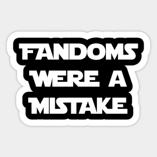 Fandoms Were A Mistake - The Force Edition (White) Sticker